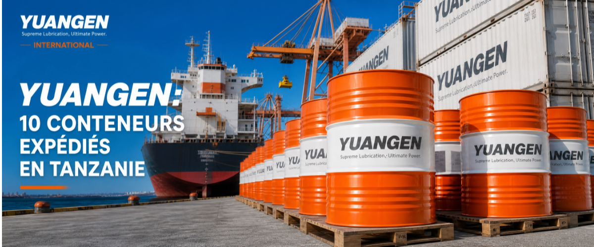 YUANGEN Expédie les 10 Premiers Conteneurs de Lubrifiants OEM Private Label en Tanzanie